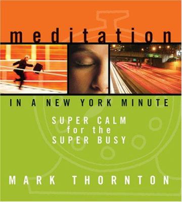 Meditation in a New York minute : [super calm for the super busy]