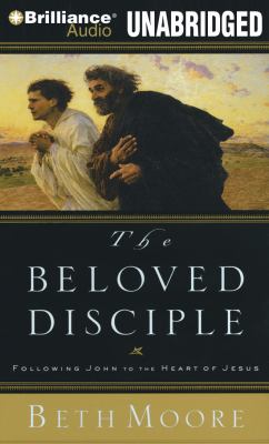 The beloved disciple : following John to the heart of Jesus