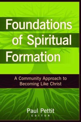 Foundations of spiritual formation : a community approach to becoming like Christ