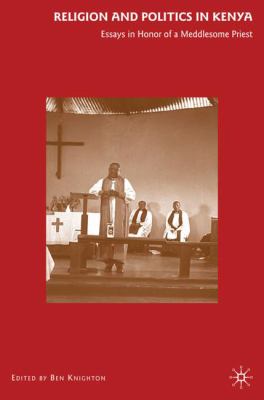 Religion and politics in Kenya : essays in honor of a meddlesome priest