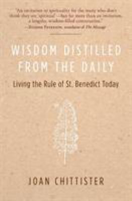 Wisdom distilled from the daily : living the Rule of St. Benedict today