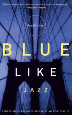 Blue like jazz : nonreligious thoughts on Christian spirituality