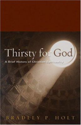 Thirsty for God : a brief history of Christian spirituality