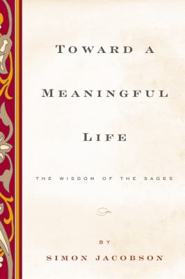 Toward a meaningful life : the wisdom of the sages