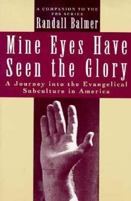 Mine eyes have seen the glory : a journey into the evangelical subculture in America