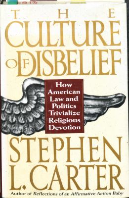 The culture of disbelief : how American law and politics trivialize religious devotion