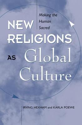 New religions as global cultures : making the human sacred