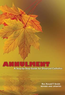 Annulment : a step-by-step guide for divorced Catholics