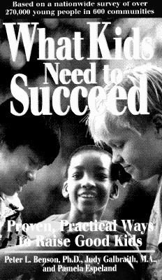 What kids need to succeed : proven, practical ways to raise good kids