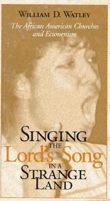 Singing the Lord's song in a strange land : the African American churches and ecumenism