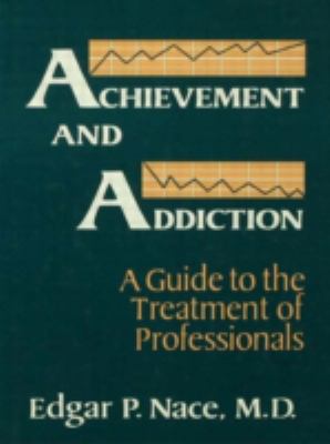 Achievement and addiction : a guide to the treatment of professionals