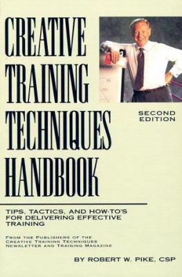 Creative training techniques handbook : tips, tactics, and how-to's for delivering effective training