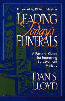Leading today's funerals : a pastoral guide for improving bereavement ministry