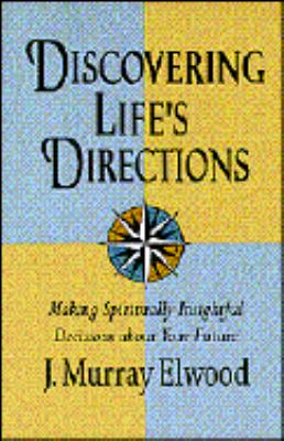 Discovering life's directions : making spiritually insightful decisions about your future