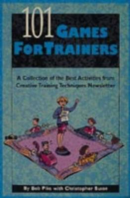 101 games for trainers : a collection of the best activities from Creative training techniques newsletter