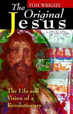 The original Jesus : the life and vision of a revolutionary