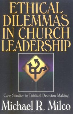 Ethical dilemmas in church leadership : case studies in biblical decision-making