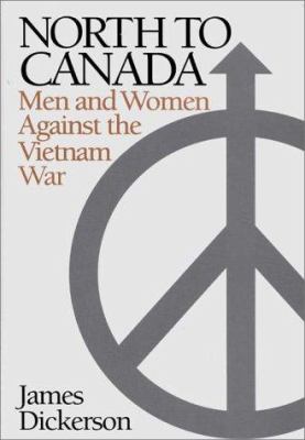 North to Canada : men and women against the Vietnam War