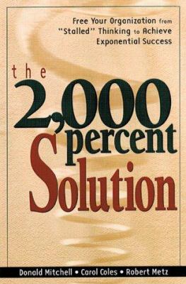 The 2,000 percent solution : free your organization from "stalled" thinking to achieve exponential success