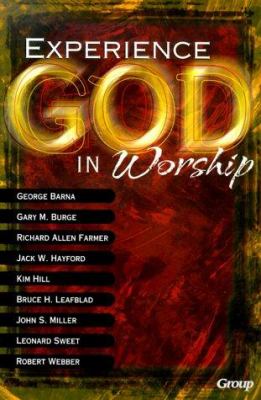 Experience God in worship : perspectives on the future of worship in the church from today's most prominent leaders