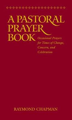 A pastoral prayer book : occasional prayers for times of change, concern, and celebration