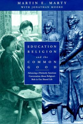 Education, religion, and the common good : advancing a distinctly American conversation about religion's role in our shared life