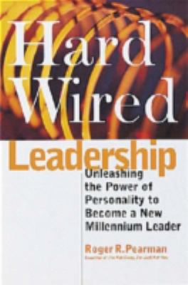 Hard wired leadership : unleashing the power of personality to become a new millennium leader