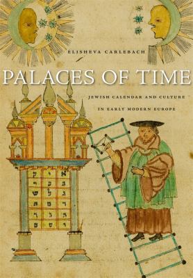 Palaces of time : Jewish calendar and culture in early modern Europe