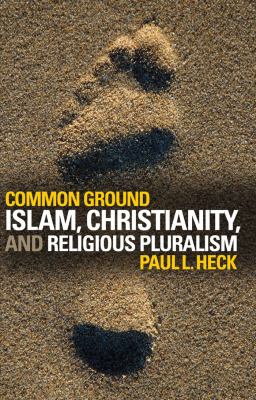 Common ground : Islam, Christianity, and religious pluralism