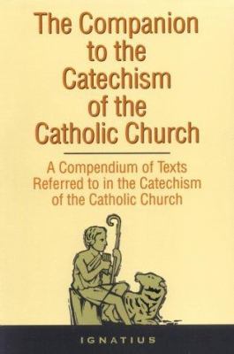 The companion to the Catechism of the Catholic Church : a compendium of texts referred to in the Catechism of the Catholic Church.