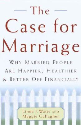 The case for marriage : why married people are happier, healthier, and better off financially