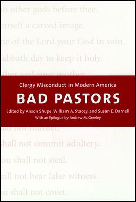 Bad pastors : clergy misconduct in modern America