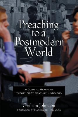 Preaching to a postmodern world : a guide to reaching twenty-first-century listeners