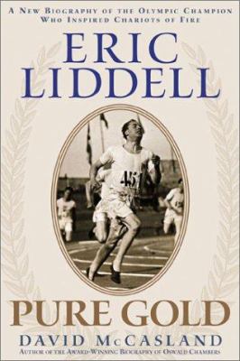 Eric Liddell : pure gold : a new biography of the Olympic champion who inspired Chariots of fire