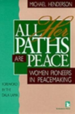 All her paths are peace : women pioneers in peacemaking