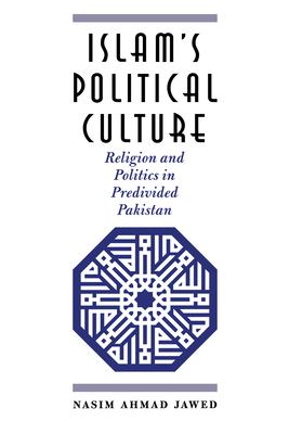 Islam's political culture : religion and politics in predivided Pakistan