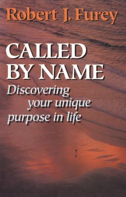 Called by name : discovering your unique purpose in life