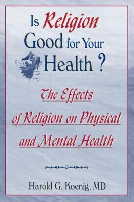 Is religion good for your health? : the effects of religion on physical and mental health