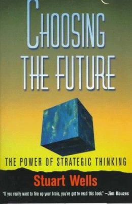 Choosing the future : the power of strategic thinking