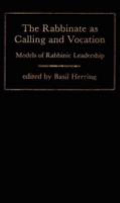 The Rabbinate as calling and vocation : models of Rabbinic leadership