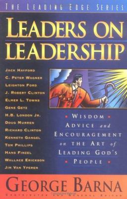 Leaders on leadership : wisdom, advice, and encouragement on the art of leading God's people