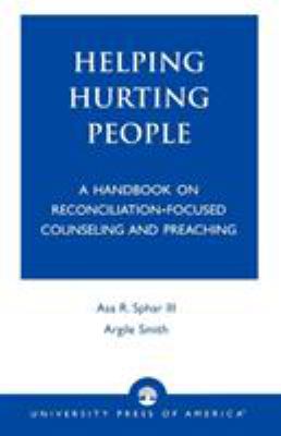 Helping hurting people : a handbook on reconciliation-focused counseling and preaching