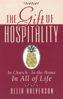 The gift of hospitality : in church, in the home, in all of life