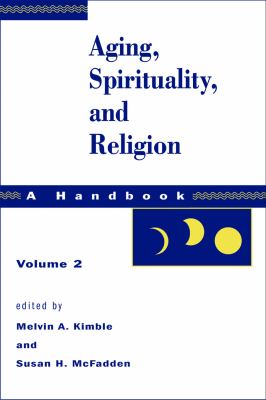 Aging, spirituality, and religion : a handbook