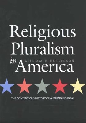 Religious pluralism in America : the contentious history of a founding ideal