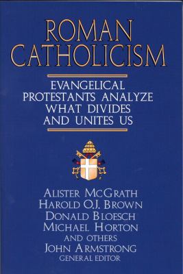 Roman Catholicism : evangelical Protestants analyze what divides and unites us