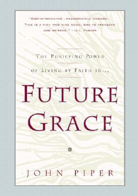 The purifying power of living by faith in-- future grace