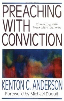 Preaching with conviction : a connecting with Postmodern listeners