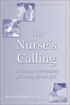 The nurse's calling : a Christian spirituality of caring for the sick