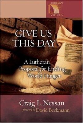 Give us this day : a Lutheran proposal for ending world hunger